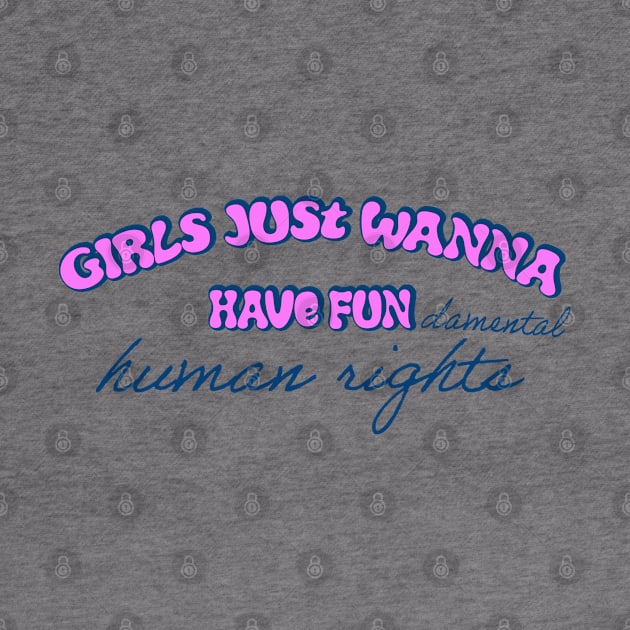 Girls just wanna have fundamental human rights by RocksNMills